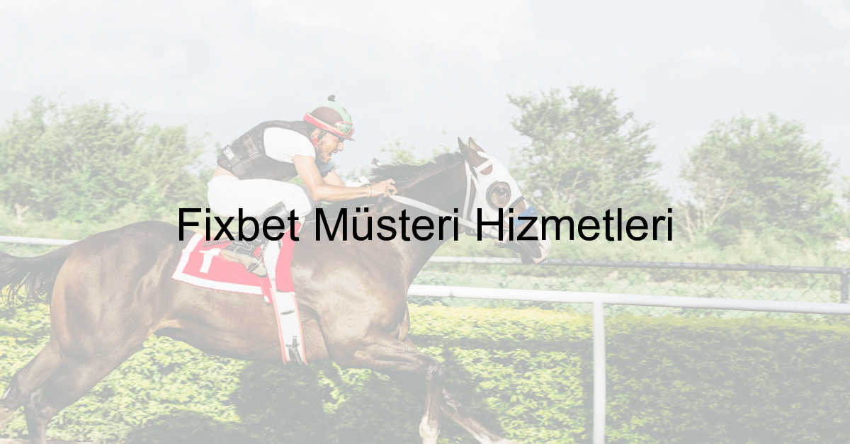 Fixbet Müşteri